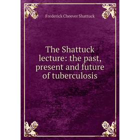 

Книга The Shattuck lecture: the past, present and future of tuberculosis