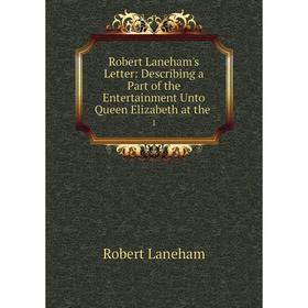 

Книга Robert Laneham's Letter: Describing a Part of the Entertainment Unto Queen Elizabeth