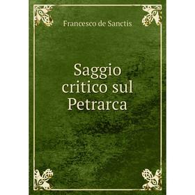 

Книга Saggio critico sul Petrarca