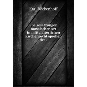 

Книга Speisesatzungen mosaischer Art in mittelalterlichen Kirchenrechtsquellen