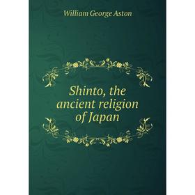 

Книга Shinto, the ancient religion of Japan