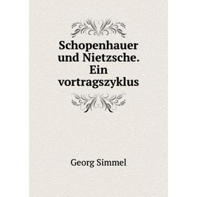 

Книга Schopenhauer und Nietzsche. Ein vortragszyklus