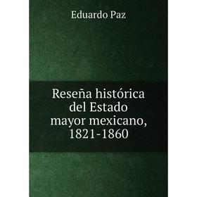 

Книга Reseсa histуrica del Estado mayor mexicano, 1821-1860