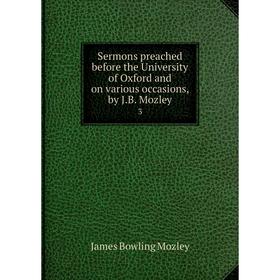 

Книга Sermons preached before the University of Oxford and on various occasions, by J.B. Mozley