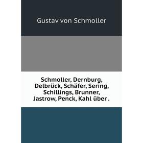 

Книга Schmoller, Dernburg, Delbrьck, Schдfer, Sering, Schillings, Brunner, Jastrow, Penck, Kahl ьber