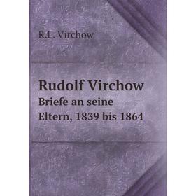 

Книга Rudolf VirchowBriefe an seine Eltern, 1839 bis 1864