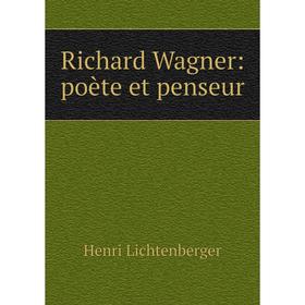 

Книга Richard Wagner: poиte et penseur