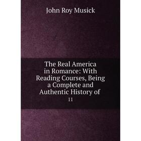 

Книга The Real America in Romance: With Reading Courses, Being a Complete and Authentic History