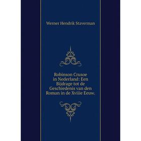 

Книга Robinson Crusoe in Nederland: Een Bijdrage tot de Geschiedenis van den Roman in de Xviiie Eeuw
