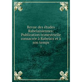 

Книга Revue des йtudes Rabelaisiennes: Publication trimestrielle consacrйe а Rabelais et а son temps