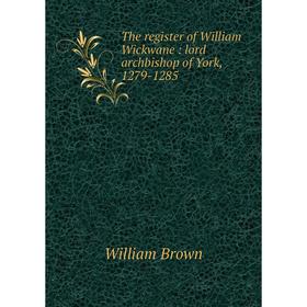 

Книга The register of William Wickwane: lord archbishop of York, 1279-1285