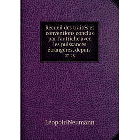 

Книга Recueil des traitйs et conventions conclus par l'autriche avec les puissances йtrangиres