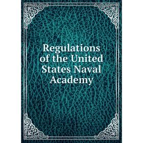 

Книга Regulations of the United States Naval Academy