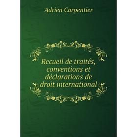 

Книга Recueil de traitйs, conventions et dйclarations de droit international
