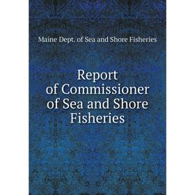 

Книга Report of Commissioner of Sea and Shore Fisheries