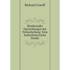 

Книга Rembrandts Darstellungen der Tobiasheilung: Eine kulturhistorische Studie