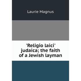 

Книга Religio laici' judaica; the faith of a Jewish layman