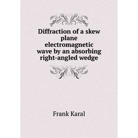 

Книга Diffraction of a skew plane electromagnetic wave by an absorbing right-angled wedge