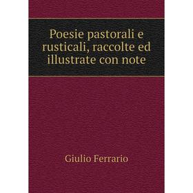 

Книга Poesie pastorali e rusticali, raccolte ed illustrate con note