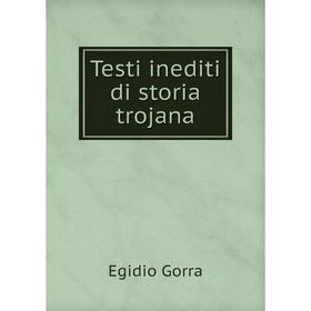 

Книга Testi inediti di storia trojana