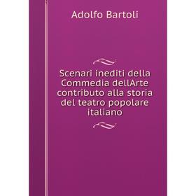 

Книга Scenari inediti della Commedia dellArte contributo alla storia del teatro popolare italiano