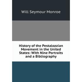 

Книга History of the Pestalozzian Movement in the United States: With Nine Portraits and a Bibliography