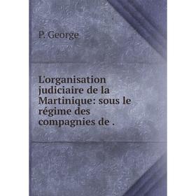 

Книга L'organisation judiciaire de la Martinique: sous le régime des compagnies de
