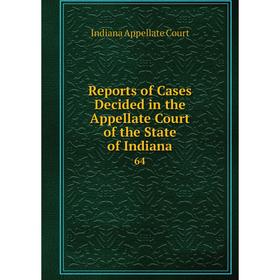 

Книга Reports of Cases Decided in the Appellate Court of the State of Indiana 64