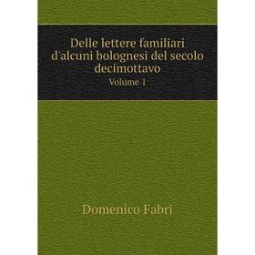 

Книга Delle lettere familiari d'alcuni bolognesi del secolo decimottavo