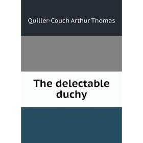 

Книга The delectable duchy