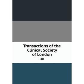 

Книга Transactions of the Clinical Society of London