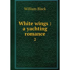 

Книга White wings: a yachting romance 2