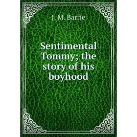 

Книга Sentimental Tommy; the story of his boyhood