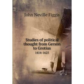 

Книга Studies of political thought from Gerson to Grotius 1414-1625