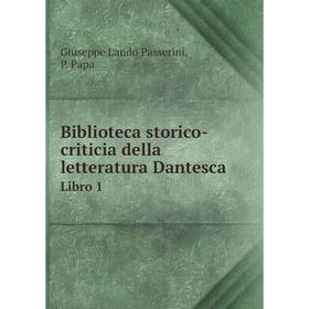 

Книга Biblioteca storico-criticia della letteratura Dantesca Libro 1