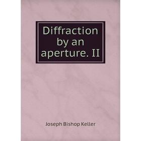 

Книга Diffraction by an aperture II