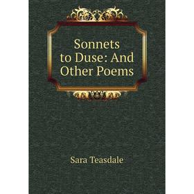 

Книга Sonnets to Duse: And Other Poems