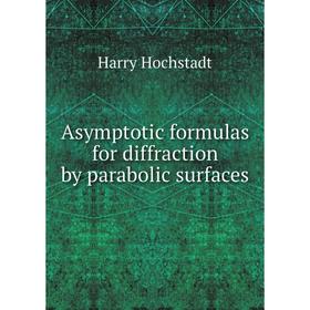 

Книга Asymptotic formulas for diffraction by parabolic surfaces