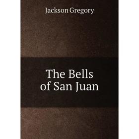 

Книга The Bells of San Juan