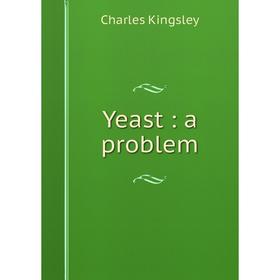 

Книга Yeast: a problem