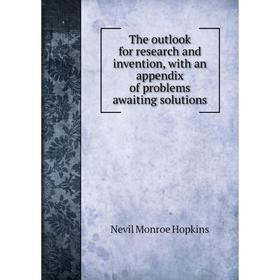 

Книга The outlook for research and invention, with an appendix of problems awaiting solutions