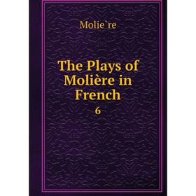 

Книга The Plays of Moliиre in French6
