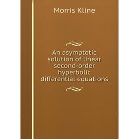 

Книга An asymptotic solution of linear second-order hyperbolic differential equations