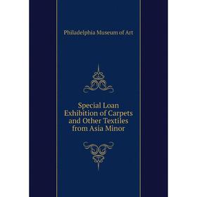 

Книга Special Loan Exhibition of Carpets and Other Textiles from Asia Minor