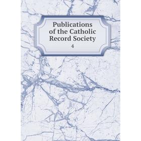 

Книга Publications of the Catholic record Society 4
