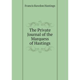 

Книга The Private Journal of the Marquess of Hastings