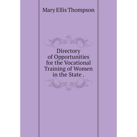

Книга Directory of Opportunities for the Vocational Training of Women in the State