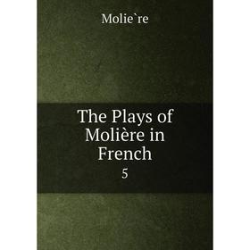 

Книга The Plays of Moliиre in French
