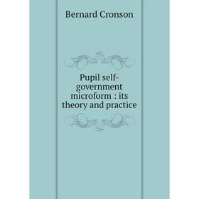 

Книга Pupil self-government microform: its theory and practice