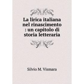 

Книга La lirica italiana nel rinascimento: un capitolo di storia letteraria